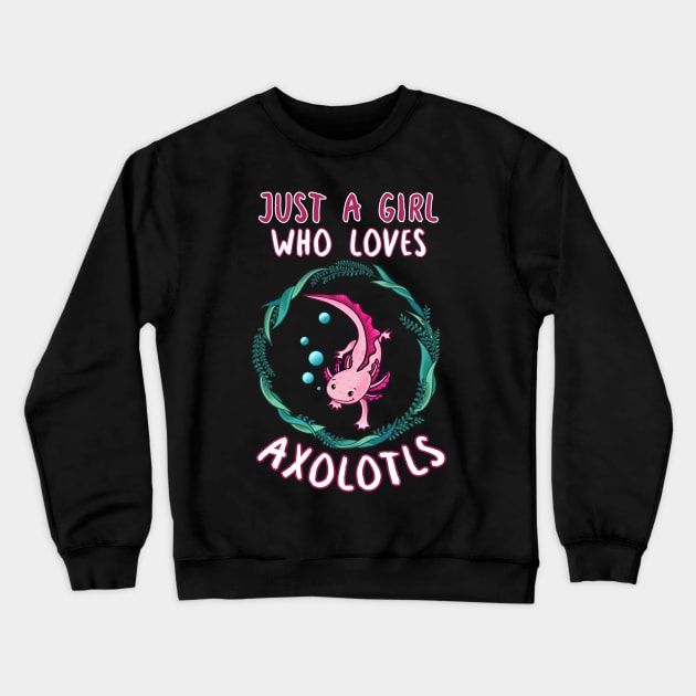 Just A Girl Who Loves Axolotls Crewneck Sweatshirt by LetsBeginDesigns